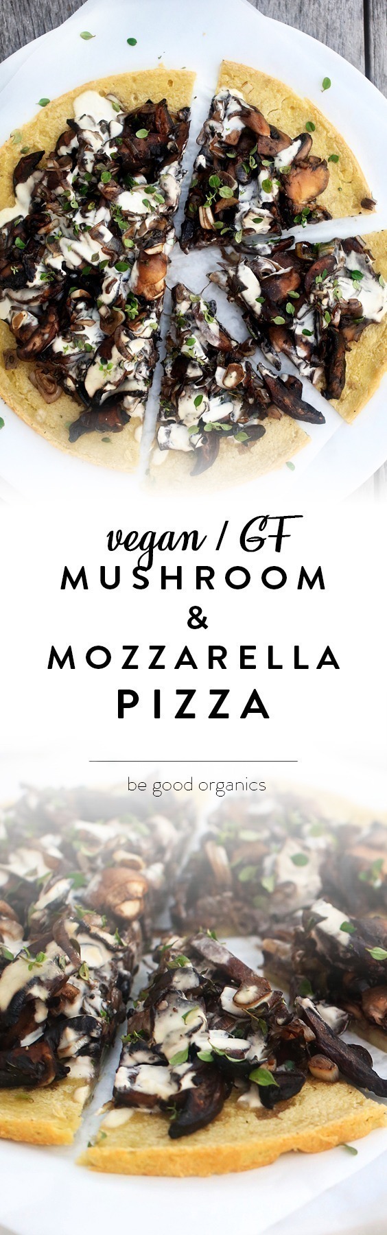 The most delicious Vegan and Gluten Free MUSHROOM AND MOZZARELLA PIZZA #healthy #recipe #begoodorganics #plantbased #wholefoods